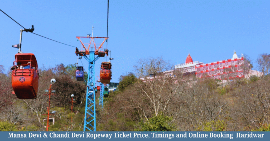 Mansa Devi & Chandi Devi Ropeway Ticket Price, Timings and Online Booking 2026 Haridwar