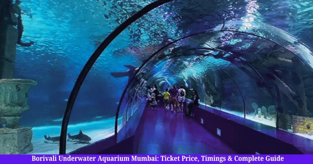 Borivali Underwater Aquarium Mumbai: Ticket Price, Timings & Complete Guide